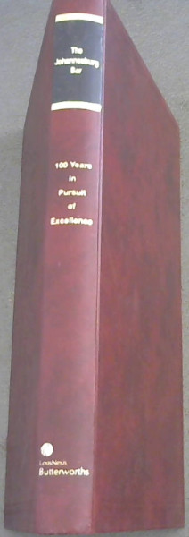 The Johannesburg Bar :100 Years in Pursuit of Excellence