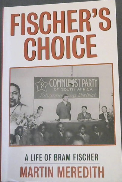 Fischer's Choice - A Life of Bram Fischer
