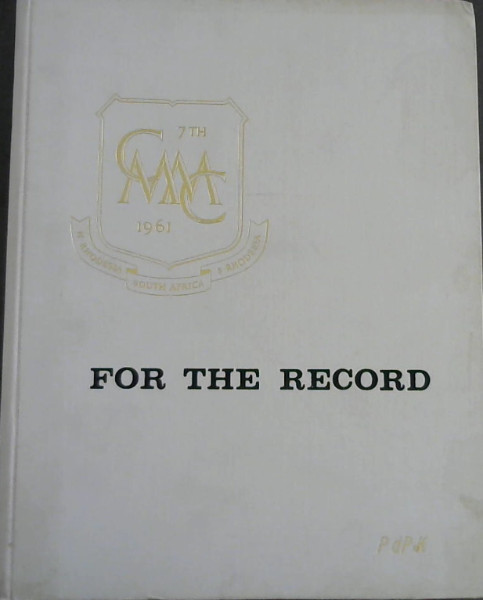 For the Record : a Retrospective Review of the Seventh Commonwealth Mining and Metallurgical Congress in the Union of South Africa. 10th April-7th May, 1961
