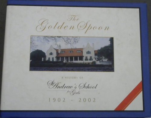 The Golden Spoon: A History of St Andrew's School for Girls 1902-2002