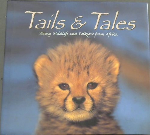 Image for Tails & Tales -Young Wildlife and Folklore from Africa Tails & Tales -Young Wildlife and Folklore from Africa