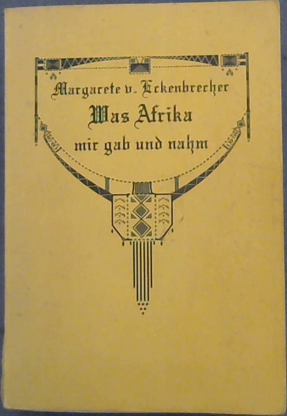 Was Afrika mir gab und nahm: Erlebnisse einer deutschen Frau in Sudwestafrika 1902-1936