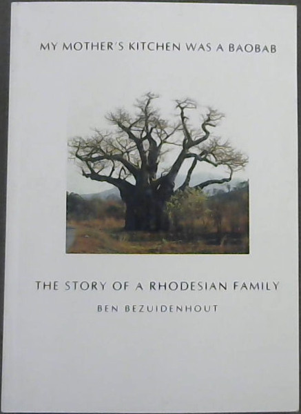 My Mother's Kitchen Was A Baobab: the story of a Rhodesian Family