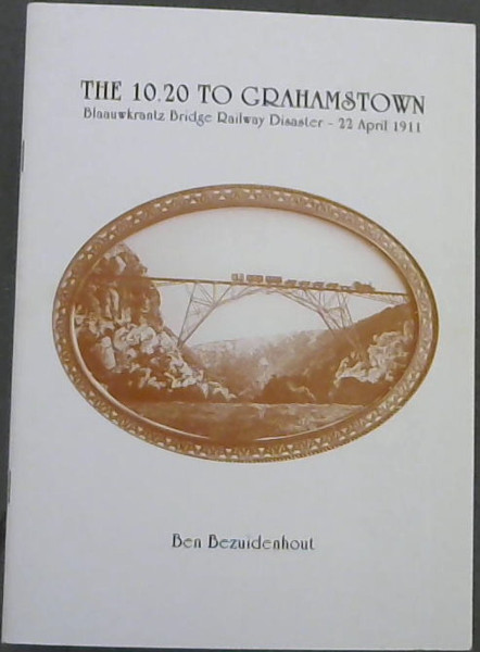 The 10.20 to Grahamstown: the story of the Blaauwkrantz Bridge Railway Disaster 22 April 1911 (Part 1)