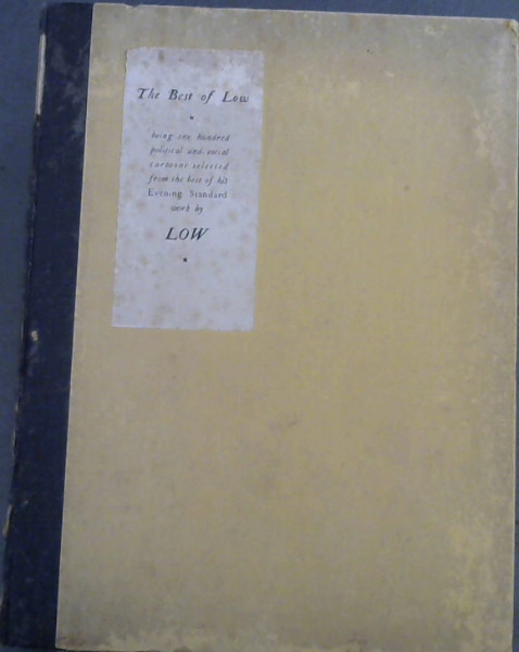 The Best of Low : Being a selection of drawings, originally published in The Evening Standard, together with explanatory comments, now published for the first time, by the Artist