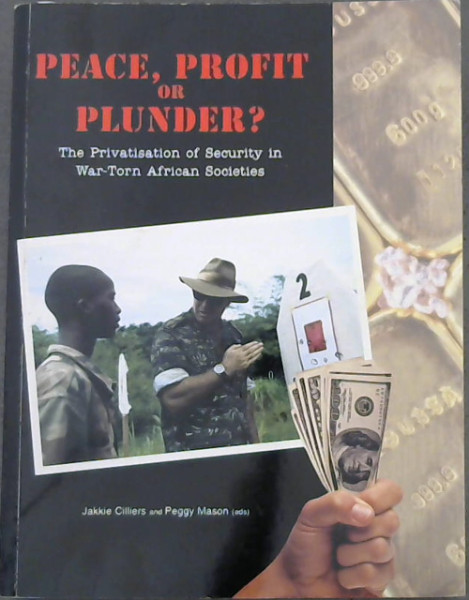 Peace, Profit or Plunder: The Privatisation of Security in War-Torn African Societies