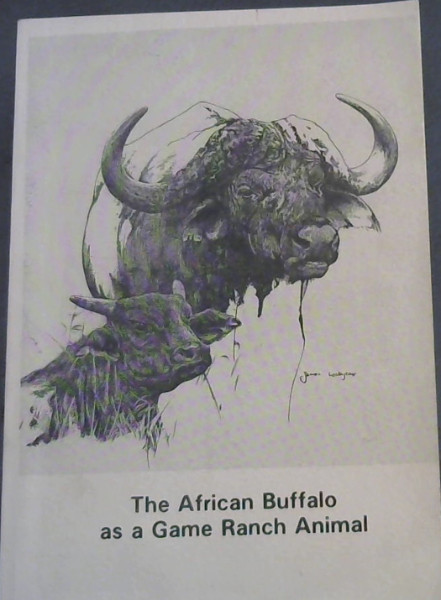 Proceedings of a Symposium on the African Buffalo as a Game Ranch Animal