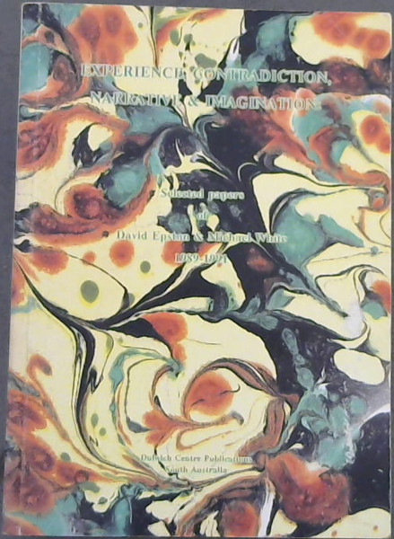Experience, Contradiction, Narrative & Imagination: Selected papers of David Epston & Michael White 1989-1991