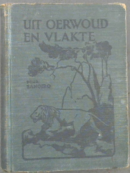 Uit Oerwoud en Vlakte : Sketse uit die Oos- Afrikaanse Dierewereld