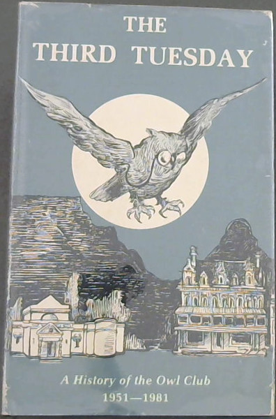 The Third Tuesday : A History of the Owl Club 1951 - 1981