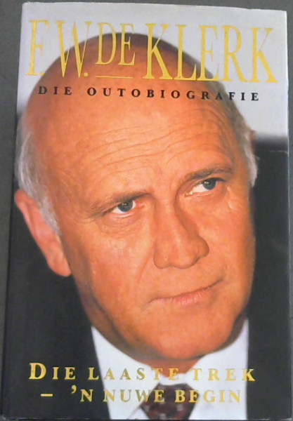 F.W. De Klerk: Die Laaste Trek - n Nuwe Begin