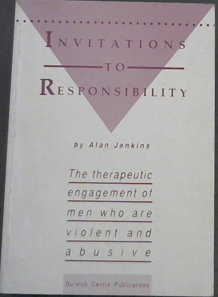 Invitations to Responsibility : the Therapeutic Engagement of Men who are Violent and Abusive