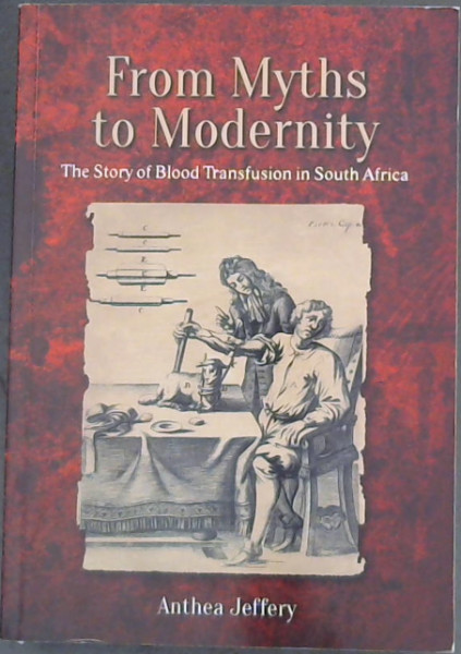 From Myths to Modernity : the story of blood transfusion in South Africa