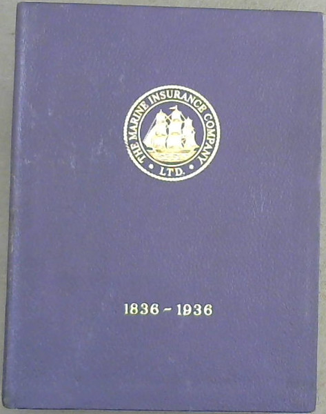 The Marine Insurance Company LTD. 1836 - 1936
