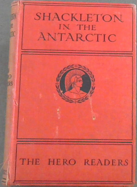 Image for Shackleton in the Antarctic : the Hero Readers Shackleton in the Antarctic : the Hero Readers
