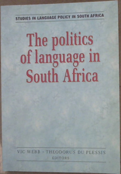 Image for The Politics of Language in South Africa : Selected proceedings of a colloquium held by the University of Pretoria at the Annual Conference of the Linguistics Association of Southern Africa, 6 to 8 July 2005, Dikhololo, South Africa The Politics of Language in South Africa : Selected proceedings of a colloquium held by the University of Pretoria at the Annual Conference of the Linguistics Association of Southern Africa, 6 to 8 July 2005, Dikhololo, South Africa