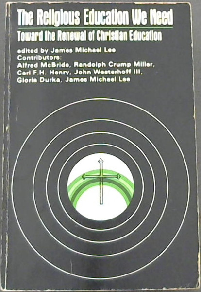 Religious Education We Need: Toward the Renewal of Christian Education