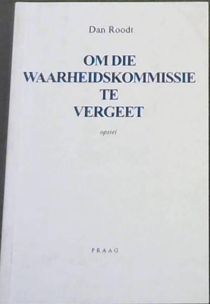 Image for Om Die Waarheidskommissie Te Vergeet Om Die Waarheidskommissie Te Vergeet