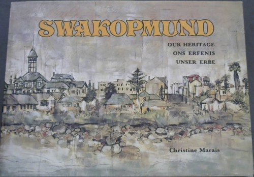 Image for Swakopmund: Our heritage ons erfenis unser Erbe Swakopmund: Our heritage ons erfenis unser Erbe