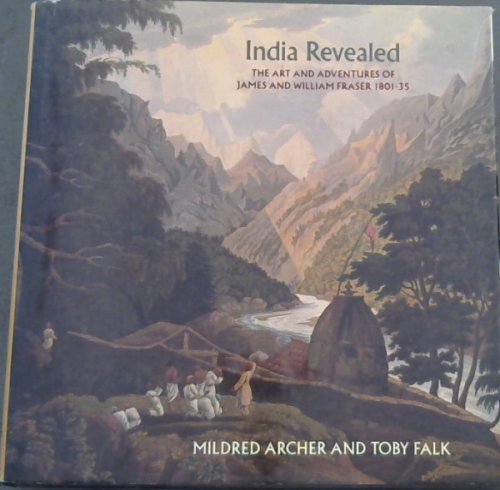 Image for India Revealed: Art and Adventures of James and William Fraser, 1801 - 35 India Revealed: Art and Adventures of James and William Fraser, 1801 - 35