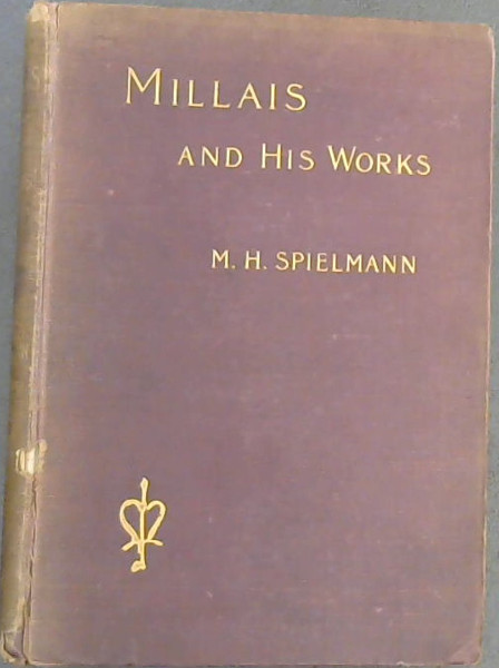 Millais and His Works with special reference to the Exhibition at the Royal Academy 1898