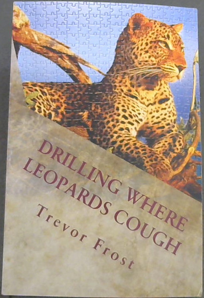 Image for Drilling Where Leopards Cough Drilling Where Leopards Cough