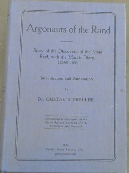 Argonauts of the Rand : Story of the Discovery of the Main Reef, with the Marais -Diary, 1849 - 65