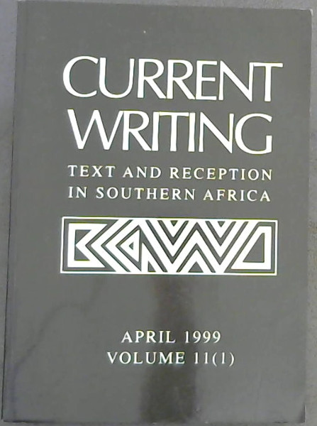 Current Writing: Text and Reception in Southern Africa (Volume 11 Number 1)