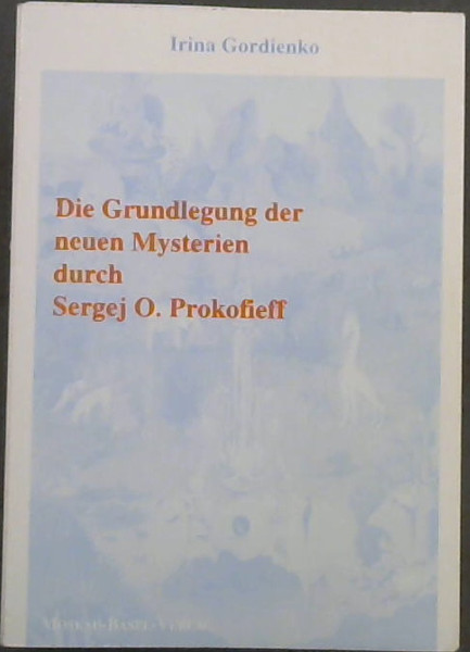 Image for Die Grundlegung der neuen Mysterien durch Sergey O. Prokofieff Die Grundlegung der neuen Mysterien durch Sergey O. Prokofieff