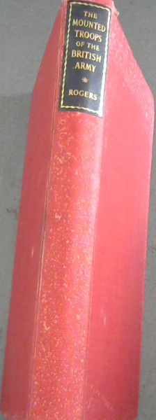 The Mounted Troops of the British Army 1066 - 1945