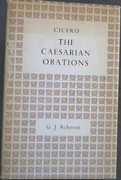 The Caesarian Orations of Marcus Tullius Cicero