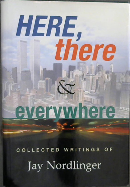 Here, There & Everywhere: Collected Writings of Jay Nordlinger