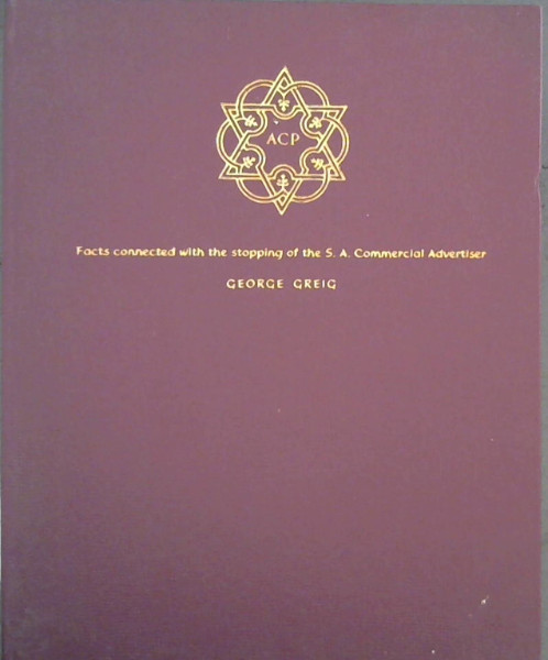 Facts connected with the stopping of the South African Commercial Advertiser : a facsimile reproduction of the original handbill and its first postcript together with a transcription of the subsequent postscripts