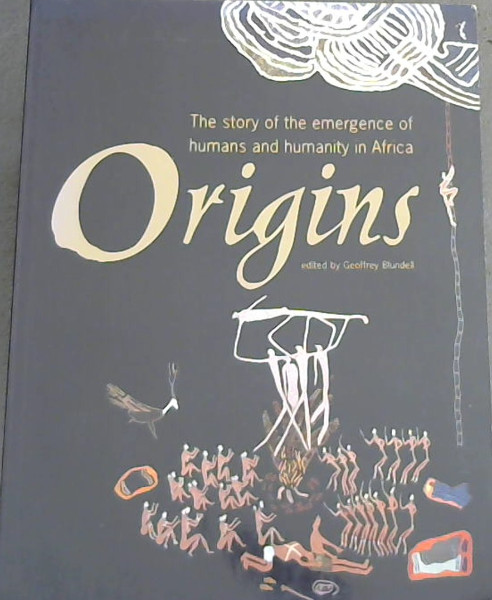 Origins, The Story of the Emergence of Humans and Humanity in Africa