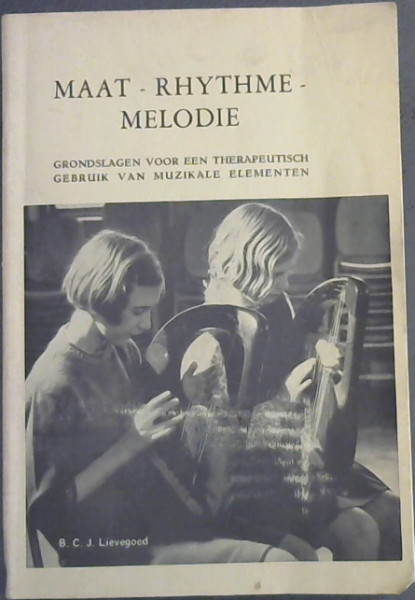 Maat - Rhythme - Melodie : Grondslagen Voor Een Therapeutisch Gebruik van Muzikale Elementen - Proefschrift ter verkrijging van den Graad van Doctor in de Geneeskunde aan de Rijksuniversiteit to Leiden, op gezag van den Rector Magnificus Dr P C Flu, Hoogleeraar in de Faculteit der Geneeskunde, voor 