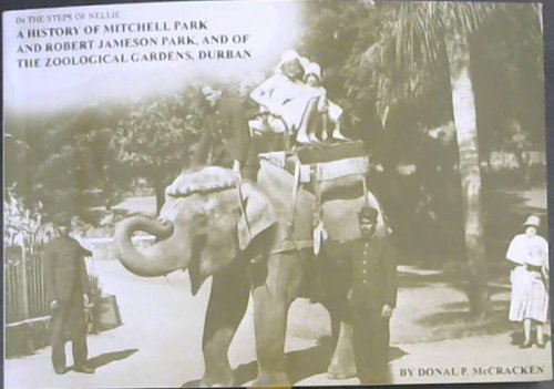 In the Steps of Nellie: A History of Mitchell Park and Robert Jameson Park, and of the Zoological Gardens, Durban