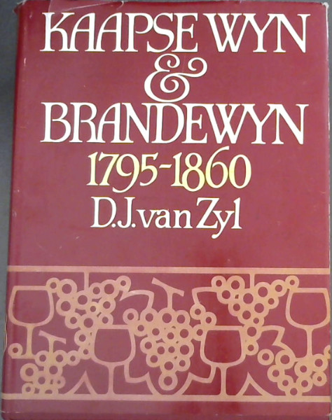 Kaapse wyn en brandewyn, 1795-1860: Die geskiedenis van wynbou en wynhandel in die Kaapkolonie (Afrikaans Edition)
