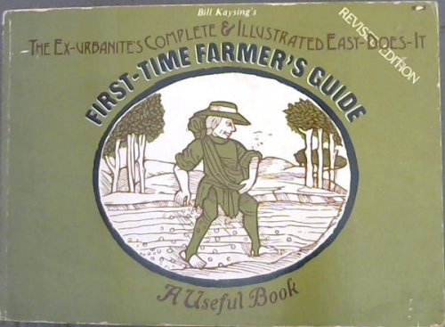 First-Time Farmer's Guide : The Ex-Urbanites Complete & Illustrated Easy-Does-It