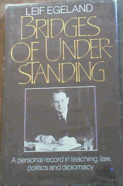 Bridges of Understanding: A Personal Record in Teaching, Law, Politics, and Diplomacy