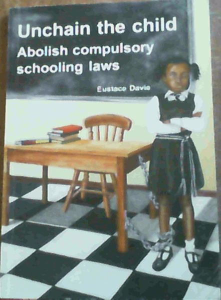 Unchain The Child Abolish Compulsory Schooling Laws