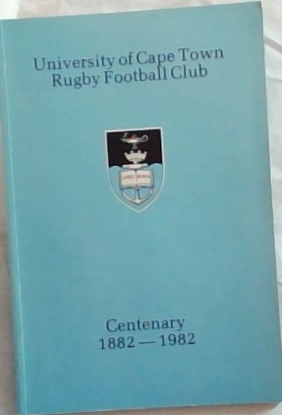 University of Cape Town Rugby Football Club Centenary 1882 - 1982