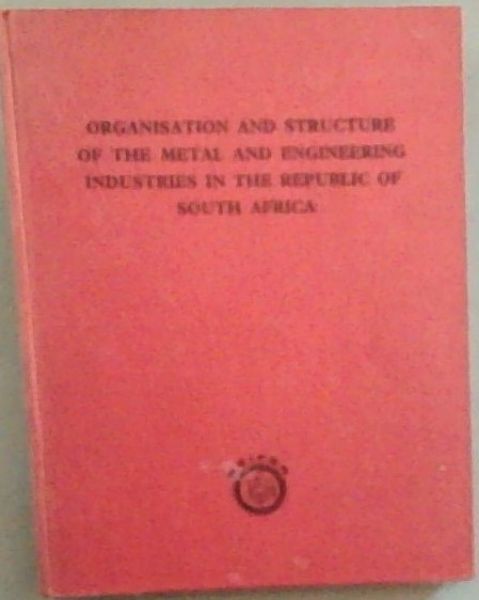 Organisation and Structure of the Metal and Engineering Industries in the Republic of South Africa