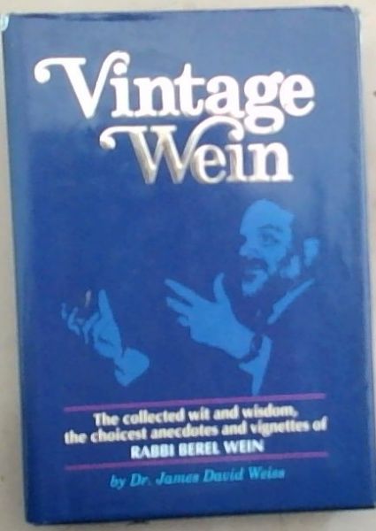 Vintage Wein: The collected wit and wisdom, the choicest anecdotes and vignettes of Rabbi Berel Wein