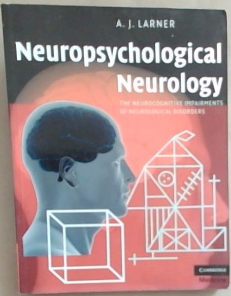 Neuropsychological Neurology: The Neurocognitive Impairments of Neurological Disorders
