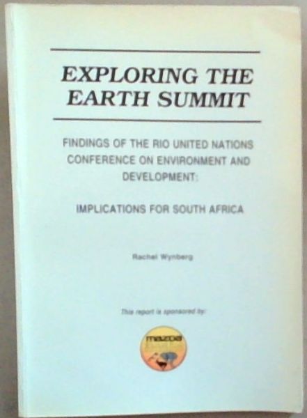 Exploring the Earth Summit : findings of the Rio United Nations Conference on Environment and Development : Implications for South Africa