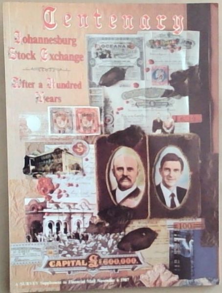 Johannesburg Stock Exchange Centenary ; A Survey Supplement to Financial Mail, November 6, 1987