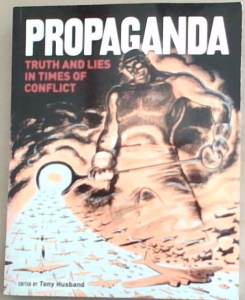 Propaganda: Truth and Lies in Times of Conflict
