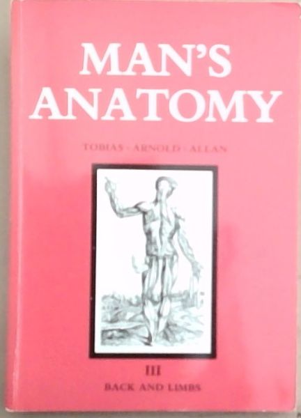 Man's Anatomy: a Study in Dissection: Volume 3 ; Back and Limbs