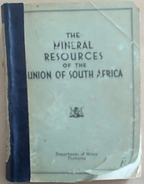 The Mineral Resources of the Union of South Africa: With a Summary of the Mineral Resources of South West Africa