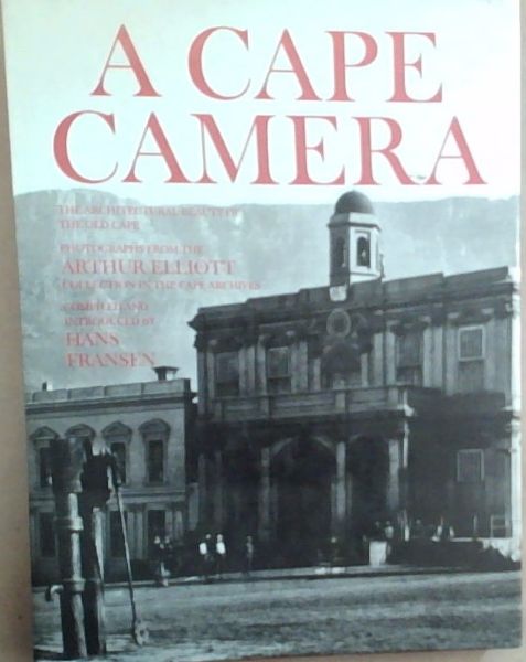 A Cape camera: The architectural beauty of the old Cape : photographs from the Arthur Elliott Collection in the Cape Archives